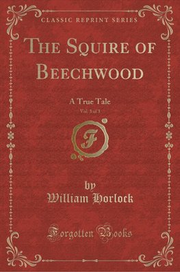 Horlock, W: Squire of Beechwood, Vol. 3 of 3