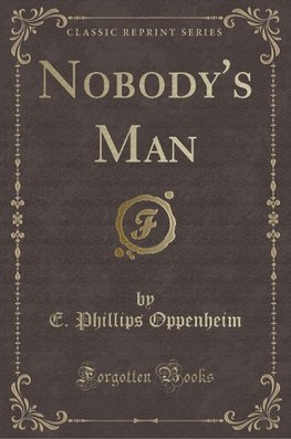 Oppenheim, E: Nobody's Man (Classic Reprint)