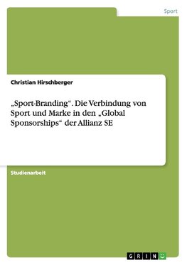 "Sport-Branding". Die Verbindung von Sport und Marke in den "Global Sponsorships" der Allianz SE
