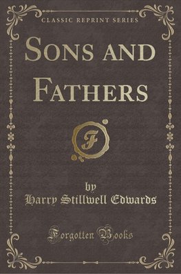 Edwards, H: Sons and Fathers (Classic Reprint)