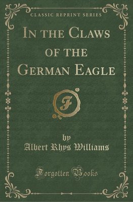 Williams, A: In the Claws of the German Eagle (Classic Repri