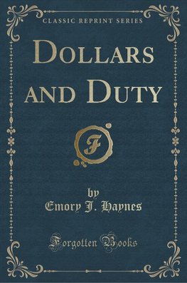 Haynes, E: Dollars and Duty (Classic Reprint)
