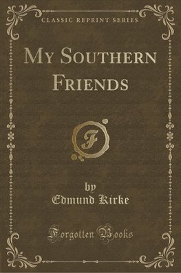 Kirke, E: My Southern Friends (Classic Reprint)