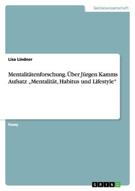 Mentalitätenforschung. Über Jürgen Kamms Aufsatz "Mentalität, Habitus und Lifestyle"