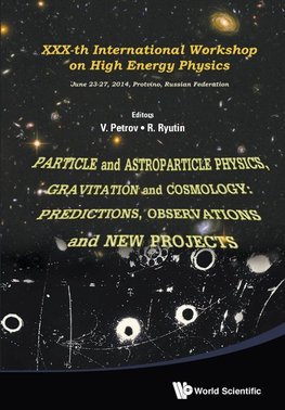 PARTICLE AND ASTROPARTICLE PHYSICS, GRAVITATION AND COSMOLOGY