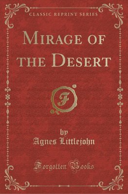 Littlejohn, A: Mirage of the Desert (Classic Reprint)
