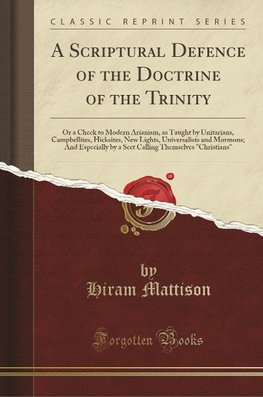 Mattison, H: Scriptural Defence of the Doctrine of the Trini