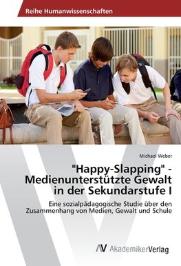 "Happy-Slapping" - Medienunterstützte Gewalt in der Sekundarstufe I