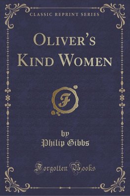 Gibbs, P: Oliver's Kind Women (Classic Reprint)