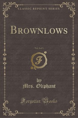 Oliphant, M: Brownlows, Vol. 2 of 3 (Classic Reprint)