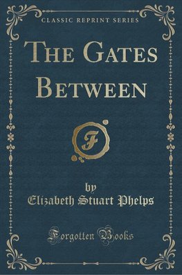 Phelps, E: Gates Between (Classic Reprint)