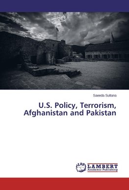 U.S. Policy, Terrorism, Afghanistan and Pakistan