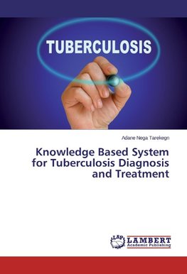 Knowledge Based System for Tuberculosis Diagnosis and Treatment