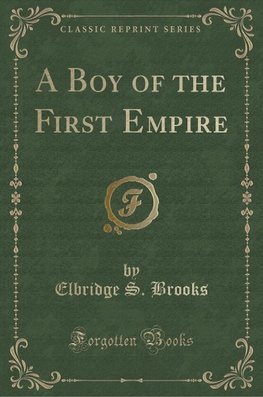 Brooks, E: Boy of the First Empire (Classic Reprint)