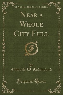 Townsend, E: Near a Whole City Full (Classic Reprint)