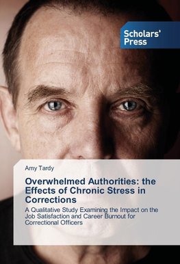 Overwhelmed Authorities: the Effects of Chronic Stress in Corrections