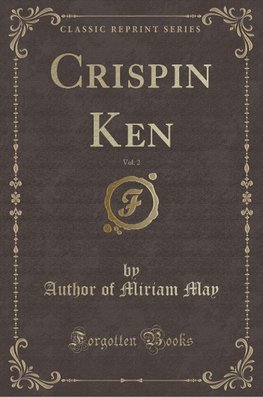 May, A: Crispin Ken, Vol. 2 (Classic Reprint)