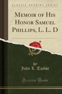 Taylor, J: Memoir of His Honor Samuel Phillips, L. L. D (Cla