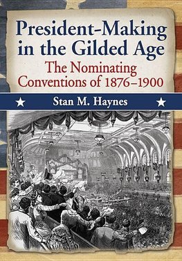 President-Making in the Gilded Age