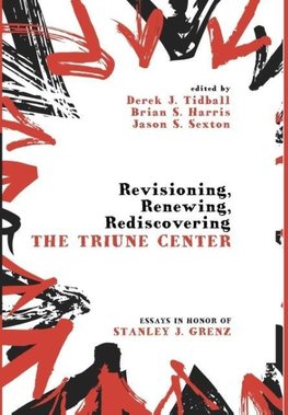 Revisioning, Renewing, Rediscovering the Triune Center