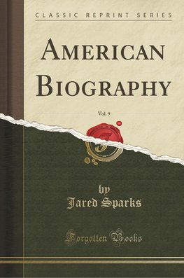 Sparks, J: American Biography, Vol. 9 (Classic Reprint)