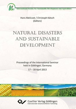 Natural Disasters and Sustainable Development. Proceedings of the International Seminar held in Göttingen, Germany 17 - 18 April 2013