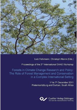 Forest in Climate Change Research and Policy: The Role of Forest Management and Conservation in a Complex International Setting. Proceedings of the 2nd International DAAD Workshop 1st to 7th December 2011 Pietermaritzburg and Durban, South Africa