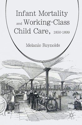 Infant Mortality and Working-Class Child Care, 1850-1899