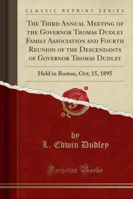 Dudley, L: Third Annual Meeting of the Governor Thomas Dudle