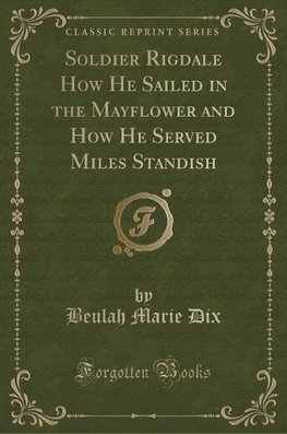 Dix, B: Soldier Rigdale How He Sailed in the Mayflower and H