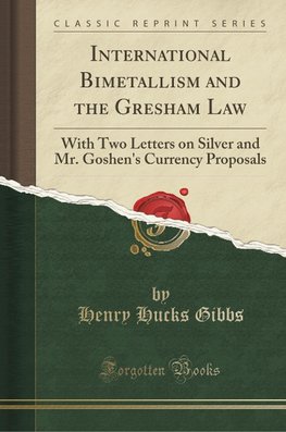 Gibbs, H: International Bimetallism and the Gresham Law