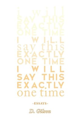 I Will Say This Exactly One Time