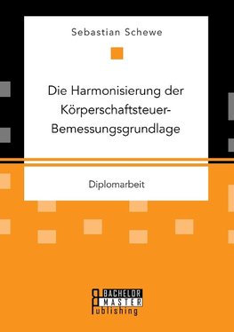 Die Harmonisierung der Körperschaftsteuer-Bemessungsgrundlage
