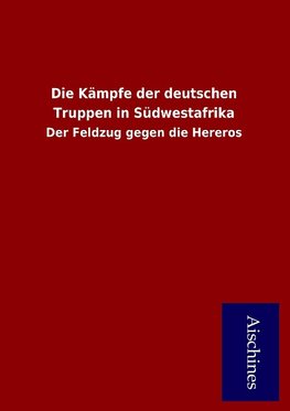 Die Kämpfe der deutschen Truppen in Südwestafrika