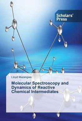 Molecular Spectroscopy and Dynamics of Reactive Chemical Intermediates