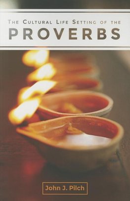 The Cultural Life Setting of the Proverbs