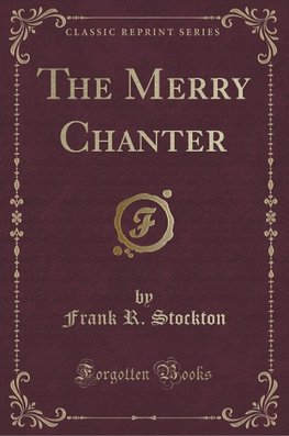 Stockton, F: Merry Chanter (Classic Reprint)