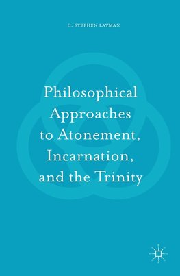 Philosophical Approaches to Atonement, Incarnation, and the Trinity
