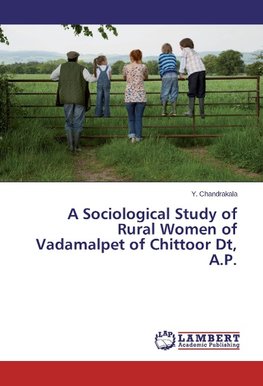 A Sociological Study of Rural Women of Vadamalpet of Chittoor Dt, A.P.