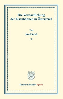 Die Verstaatlichung der Eisenbahnen in Österreich.