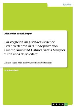 Ein Vergleich magisch-realistischer Erzählverfahren in "Hundejahre" von Günter Grass und Gabriel García Márquez "Cien años de soledad"