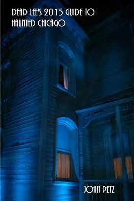 Dead Lee's 2015 Guide To Haunted Chicago