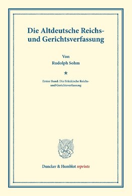 Die Altdeutsche Reichs- und Gerichtsverfassung