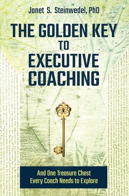 The Golden Key to Executive Coaching...and One Treasure Chest Every Coach Needs to Explore