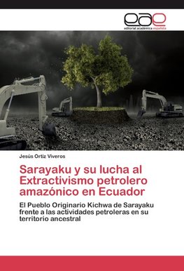 Sarayaku y su lucha al Extractivismo petrolero amazónico en Ecuador