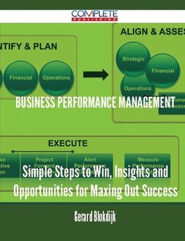 Business performance management - Simple Steps to Win, Insights and Opportunities for Maxing Out Success