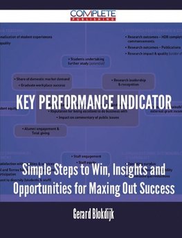 Key Performance Indicator - Simple Steps to Win, Insights and Opportunities for Maxing Out Success