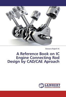 A Reference Book on IC Engine Connecting Rod Design by CAD/CAE Aproach