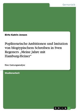 Popliterarische Ambitionen und Imitation von blogtypischem Schreiben in Sven Regeners "Meine Jahre mit Hamburg-Heiner"