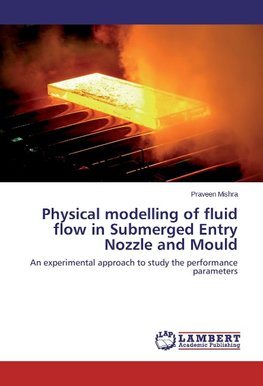 Physical modelling of fluid flow in Submerged Entry Nozzle and Mould